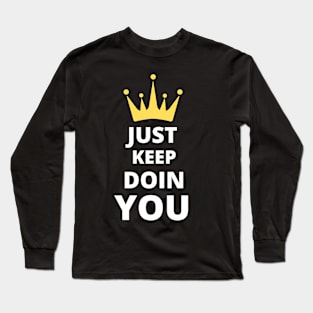 Just Keep Doin You - Text With Crown Dark Design Long Sleeve T-Shirt